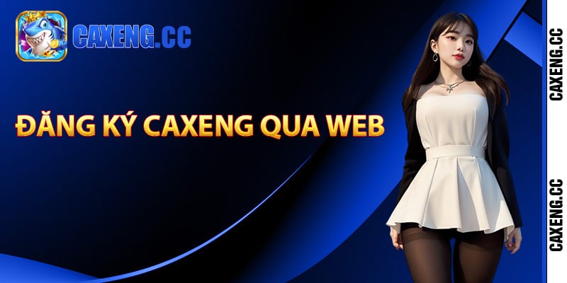 Đăng ký Caxeng qua web