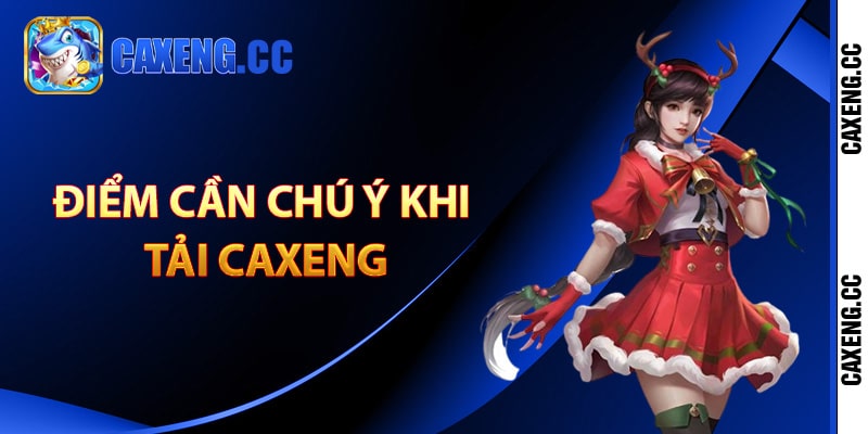 Điểm cần chú ý khi tải Caxeng