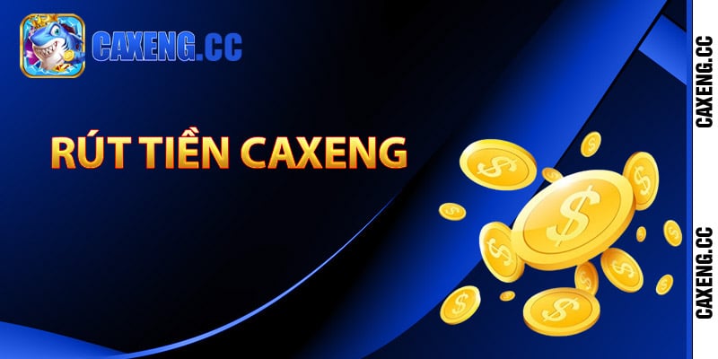 Hướng dẫn rút tiền Caxeng